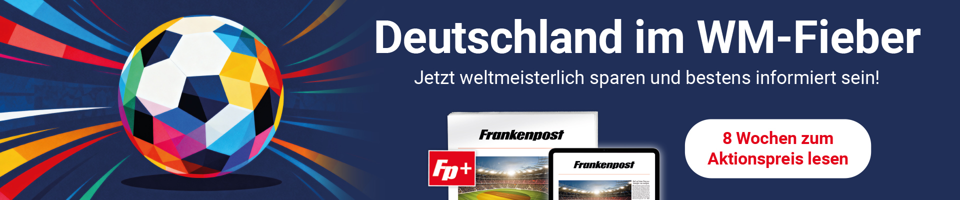 Promotional banner: colorful soccer ball on the left with a dark blue background and bold German headline about the World Cup fever; devices show Frankenpost and a white rounded button reading '8 Wochen zum Aktionspreis lesen'